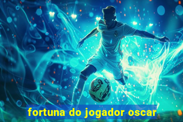 fortuna do jogador oscar